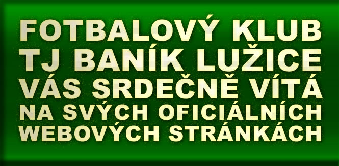 Fotbalový klub TJ Baník Lužice Vás srdečně vítá na svých oficiálních webových stránkách!